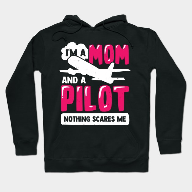 I'm A Mom And A Pilot Nothing Scares Me Hoodie by Dolde08